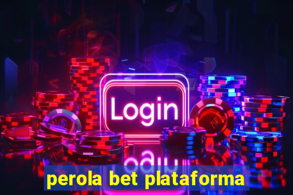 perola bet plataforma